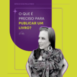 o que é preciso para publicar um livro? respondemos aqui