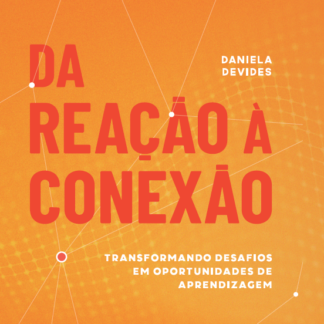 Da reação à conexão: transformando desafios em oportunidades de aprendizagem