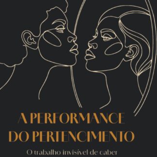 A PERFORMANCE DO PERTENCIMENTO: O Trabalho Invisível de Caber